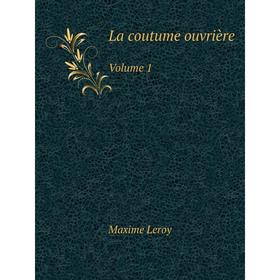 

Книга La coutume ouvrièreVolume 1