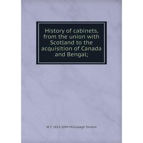 

Книга History of cabinets, from the union with Scotland to the acquisition of Canada and Bengal;. W T. 1813-1894 McCullagh Torrens