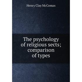 

Книга The psychology of religious sects; comparison of types. Henry Clay McComas