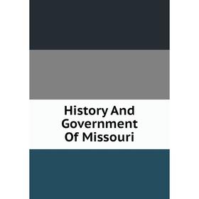 

Книга History And Government Of Missouri
