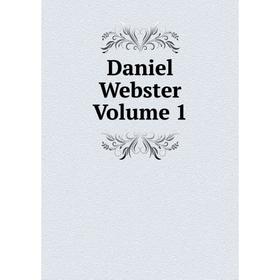 

Книга Daniel Webster. Volume 1