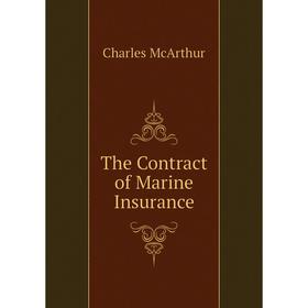 

Книга The Contract of Marine Insurance. Charles McArthur