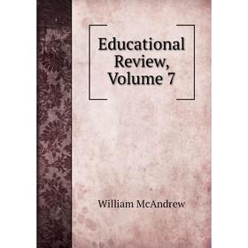 

Книга Educational Review. Volume 7. William McAndrew