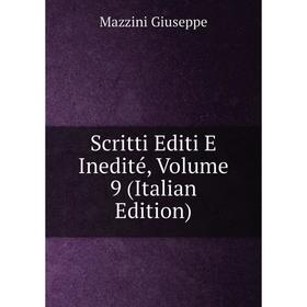 

Книга Scritti Editi E Inedité. Volume 9 (Italian Edition). Mazzini Giuseppe