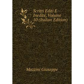 

Книга Scritti Editi E Inedité. Volume 10 (Italian Edition). Mazzini Giuseppe