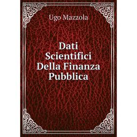 

Книга Dati Scientifici Della Finanza Pubblica. Ugo Mazzola