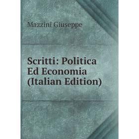 

Книга Scritti: Politica Ed Economia (Italian Edition). Mazzini Giuseppe