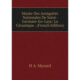 

Книга Musée Des Antiquités Nationales De Saint-Germain-En-Laye: La Céramique