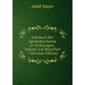 

Книга Lehrbuch Der Agrikulturchemie in Vorlesungen, Volume 2,&Nbsp; Part 1