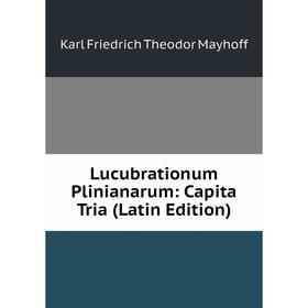 

Книга Lucubrationum Plinianarum: Capita Tria