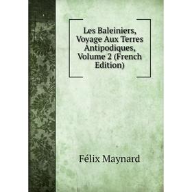 

Книга Les Baleiniers, Voyage Aux Terres Antipodiques, Volume 2
