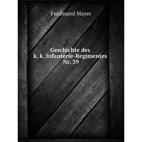 

Книга Geschichte des k. k. Infanterie-Regimentes Nr. 39. Ferdinand Mayer