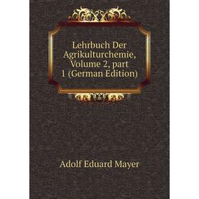 

Книга Lehrbuch Der Agrikulturchemie, Volume 2, part 1
