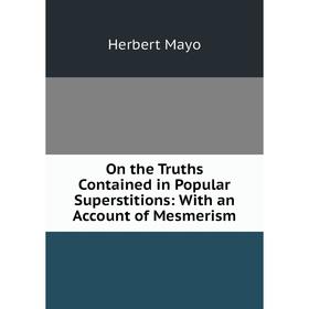 

Книга On the Truths Contained in Popular Superstitions: With an Account of Mesmerism