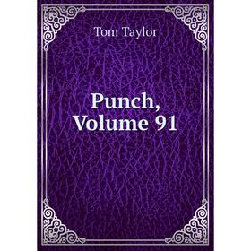 

Книга Punch. Volume 91. Tom Taylor