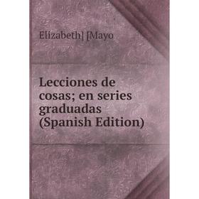 

Книга Lecciones de cosas; en series graduadas