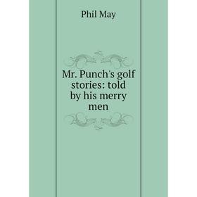 

Книга Mr Punch's golf stories: told by his merry men