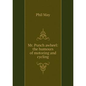 

Книга Mr Punch awheel: the humours of motoring and cycling