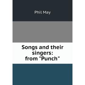 

Книга Songs and their singers: from Punch. Phil May