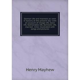 

Книга German life and manners as seen in Saxony at the present day