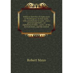 

Книга Political sketches of eight years in Washington