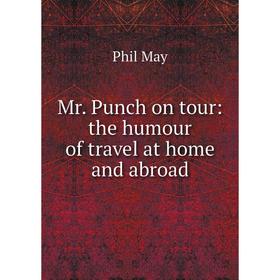 

Книга Mr Punch on tour: the humour of travel at home and abroad