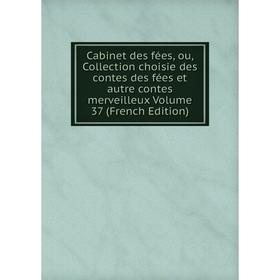 

Книга Cabinet des fées, ou, Collection choisie des contes des fées et autre contes merveilleux. Volume 37 (French Edition)