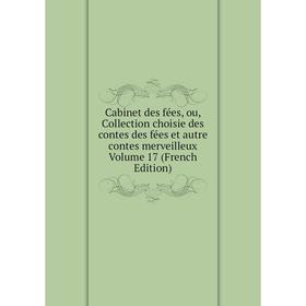 

Книга Cabinet des fées, ou, Collection choisie des contes des fées et autre contes merveilleux. Volume 17 (French Edition)