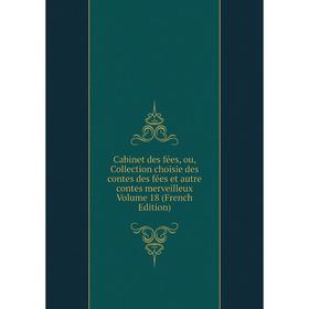 

Книга Cabinet des fées, ou, Collection choisie des contes des fées et autre contes merveilleux. Volume 18 (French Edition)