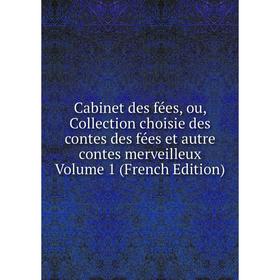 

Книга Cabinet des fées, ou, Collection choisie des contes des fées et autre contes merveilleux. Volume 1 (French Edition)