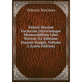 

Книга Valerii Maximi Factorum Dictorumque Memorabilium Libri Novem: Ex Editione Joannis Kappii. Volume 2 (Latin Edition). Valerius Maximus