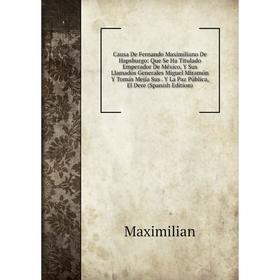 

Книга Causa De Fernando Maximiliano De Hapsburgo