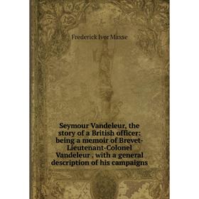 

Книга Seymour Vandeleur, the story of a British officer