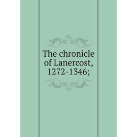 

Книга The chronicle of Lanercost, 1272-1346