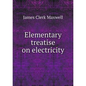

Книга Elementary treatise on electricity. James Clerk Maxwell