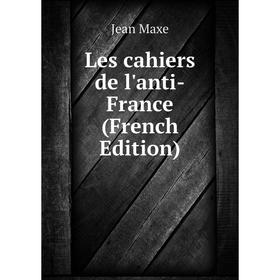 

Книга Les cahiers de l'anti-France