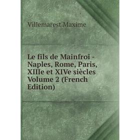 

Книга Le fils de Mainfroi — Naples, Rome, Paris, XIIIe et XIVe siècles Volume 2