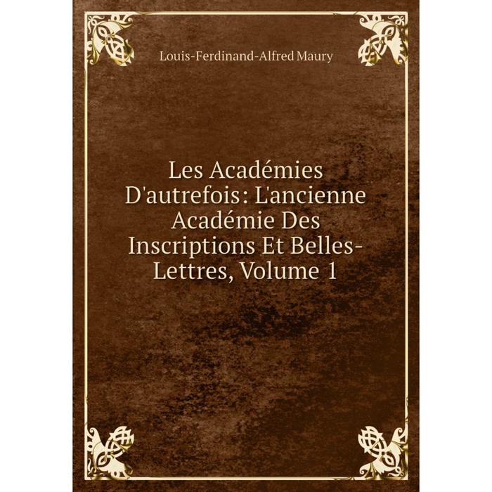 фото Книга les académies d'autrefois: l'ancienne académie des inscriptions et belles-lettres, volume 1 nobel press