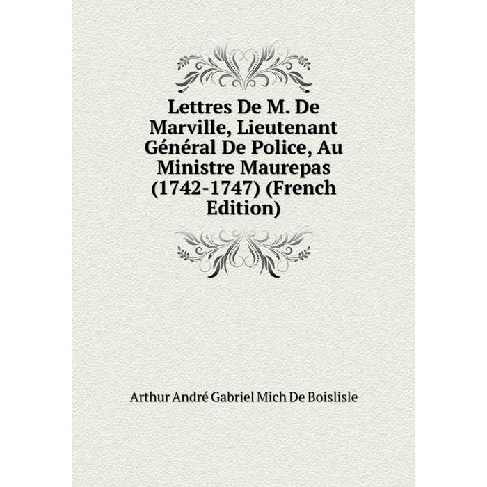 фото Книга lettres de m de marville, lieutenant général de police, au ministre maurepas (1742-1747) nobel press