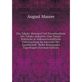 

Книга Das Tabaks-Monopol Und Parasitenthum Der Tabaks-Industrie