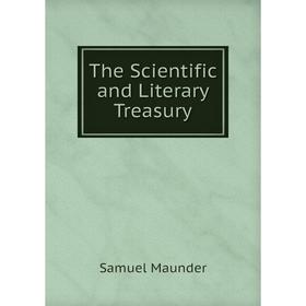 

Книга The Scientific and Literary Treasury. Samuel Maunder