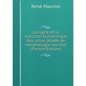 

Книга L'origine et la fonction économique des villes (étude de morphologie sociale)