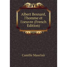 

Книга Albert Besnard, l'homme et l'oeuvre (French Edition). Camille Mauclair
