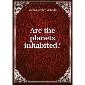 

Книга Are the planets inhabited Edward Walter Maunder
