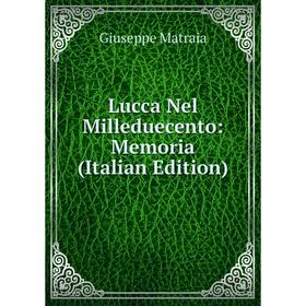 

Книга Lucca Nel Milleduecento: Memoria