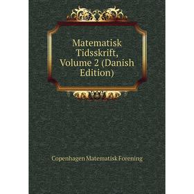 

Книга Matematisk Tidsskrift, Volume 2 (Danish Edition)