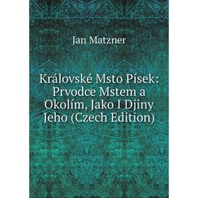 

Книга Královské Msto Písek: Prvodce Mstem a Okolím, Jako I Djiny Jeho (Czech Edition)