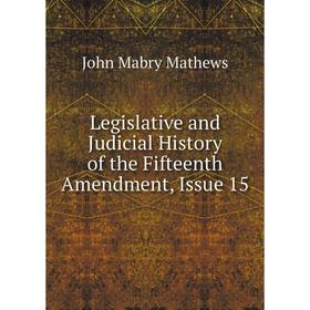 

Книга Legislative and Judicial History of the Fifteenth Amendment, Issue 15