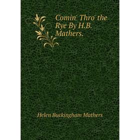 

Книга Comin' Thro' the Rye By H.B. Mathers. Helen Buckingham Mathers