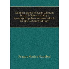 

Книга Dalibor: asopis Vnovaný Zájmum Svtské I Církevní Hudby a Zpváckých Spolku eskoslovanských. Volume 3 (Czech Edition). Prague Matice Hudebni